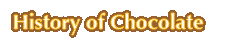History of Chocolate